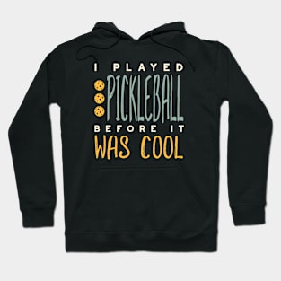 I Played Pickleball Before It Was Cool Hoodie